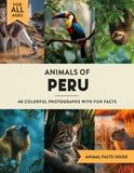 Animals of Peru: A Wildlife Picture Book With Fun Facts Including Amazon and Machu Picchu For Kids & Adults