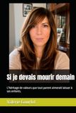 Si je devais mourir demain: L'héritage de valeurs que tout parent aimerait laisser à ses enfants.