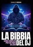 LA BIBBIA DEL DJ: GUIDA COMPLETA PER CHI PARTE DA ZERO