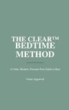 THE CLEAR™ BEDTIME METHOD: A Calm, Modern, Pressure-Free Guide to Rest