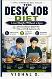 The Desk Job Diet: Lose Weight Without a Gym — A Science-Based System for Office, WFH & Cafeteria Life
