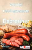 Wendys Lieblingsrezepte Debreziner: 25 kreative Debreziner Rezepte