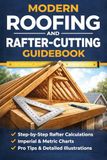 Roof Framing Reference & Layout Guide: A Practical Manual of Rafter Math, Tools, and Construction Techniques