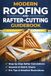 Roof Framing Reference & Layout Guide: A Practical Manual of Rafter Math, Tools, and Construction Techniques