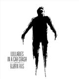 Lullabies Bjorn Riis Lullabies In A Car Crash