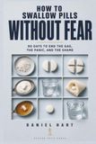 How to Swallow Pills Without Fear: 90 Days to End the Gag, the Panic, and the Shame