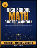 High School Math Practice Workbook for Grades 9–12: Algebra, Functions, Polynomials, Equations, Geometry, Statistics & Probability with Step-by-Step Practice and Answer Key