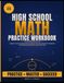 High School Math Practice Workbook for Grades 9–12: Algebra, Functions, Polynomials, Equations, Geometry, Statistics & Probability with Step-by-Step Practice and Answer Key