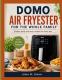 DOMO AIR FRYESTER FOR THE WHOLE FAMILY: Simple, quick and tasty recipes for every day