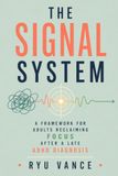 THE SIGNAL SYSTEM: A Framework for Adults Reclaiming Focus After a Late ADHD Diagnosis
