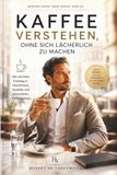 Kaffee Valenmont Kaffee verstehen, ohne sich lächerlich zu machen: Das Valenmont-Handbuch für Geschmack, Kultur und souveränen Kaffeegenuss