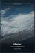 Glacier: A Nature & Wildlife Companion: A Field Guide to 46 Species, Vanishing Glaciers, and the World's First Peace Park