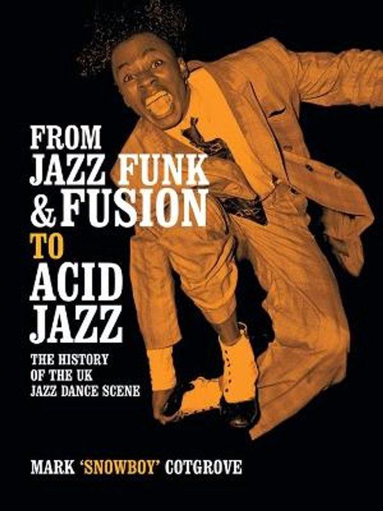 From Libri GmbH From Jazz Funk & Fusion to Acid Jazz: The History of the Uk Jazz Dance Scene