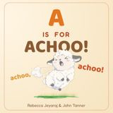 A is for Achoo!: An Onomatopoeia Animal Adventure