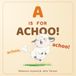 A is for Achoo!: An Onomatopoeia Animal Adventure
