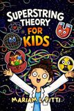 Superstring Theory for Kids: A Visual Journey Into the Smallest Building Blocks, Hidden Dimensions, and the Secrets of the Universe