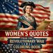 Women's Revolutionary War Women's Quotes: Inspiring Words from the Women Who Helped Shape a Nation