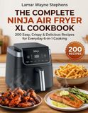 The Ninja The Complete Ninja Air Fryer XL Cookbook: 200 Easy, Crispy & Delicious Recipes for Everyday 6-in-1 Cooking