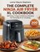 The Ninja The Complete Ninja Air Fryer XL Cookbook: 200 Easy, Crispy & Delicious Recipes for Everyday 6-in-1 Cooking