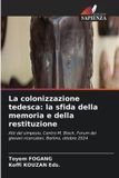 La Edizioni Sapienza La colonizzazione tedesca: la sfida della memoria e della restituzione: Atti del simposio, Centro M. Bloch, Forum dei giovani ricercatori, Berlino, ottobre 2024 Paperback