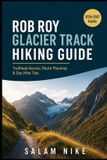 Rob Roy Glacier Track Hiking Guide: Trailhead Access, Route Planning & Day-Hike Tips