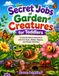The Secret Jobs of Garden Creatures for Toddlers: A Colorful Nature Adventure with Fun Facts, Hidden Objects, and Simple Activities