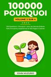 100000 Pourquoi - Volume 2: 100 Questions 'Pourquoi' pour les Jeunes Enfants