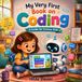 My Very First Book on Coding: A Guide for Curious Kids