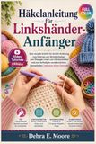 Häkelanleitung für Linkshänder-Anfänger: Eine visuelle Schritt-für-Schritt-Anleitung zum Erlernen von Stricktechniken, zum flüssigen Lesen von ... Garnarbeiten | Inklusive Video-Tutorials