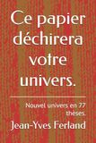 Ce papier déchirera votre univers.: Nouvel univers en 77 thèses.