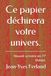 Ce papier déchirera votre univers.: Nouvel univers en 77 thèses.