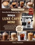 The Ninja The Complete Recipe Guide For The Ninja Luxe Cafe Mini