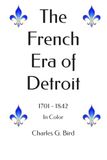 The French Era of Detroit: 1701 - 1842 in color