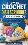 HOW TO CROCHET DISH SCRUBBIES FOR BEGINNERS