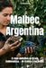 Malbec Argentina: El viaje definitivo de la uva emblemática — De Francia a los Andes