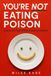 You're Not Eating Poison: How to Eat Well Without Guilt or Anxiety