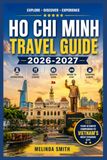 HO CHI MINH TRAVEL GUIDE 2026-2027