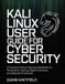 Kali Linux User Guide For Cyber Security