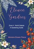 Elowen Gardens Zone 4-North Dakota A Gardening Guide