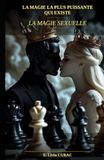 LA MAGIE LA PLUS PUISSANTE QUI EXISTE: LA MAGIE SEXUELLE