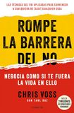 Rompe La Barrera del No / Never Split the Difference: Negocia como si te fuera la vida en ello