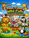 Paws, Claws & Wild Calls: Animals Coloring Book For Kids Ages 4-8