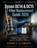 Dyson DC14 & DC15 Filter Replacement Guide 2026: Complete Instructions for Pre-Motor Filters, HEPA Filters, Installation, Cleaning, Maintenance, Compatibility, and Replacement