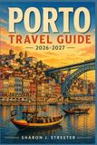 PORTO TRAVEL GUIDE 2026-2027: Unveiling the Secrets of the City of Bridges
