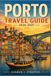 PORTO TRAVEL GUIDE 2026-2027: Unveiling the Secrets of the City of Bridges