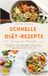 Schnelle Diät Rezepte: Kochbuch zum Abnehmen für Eilige – Schnelle und gesunde Rezepte zum Abnehmen ohne Verzicht
