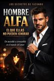 Hombre Alfa: El que ellas no pueden ignorar