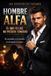 Hombre Alfa: El que ellas no pueden ignorar