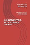 Inhumanitas - Etica Dello Spazio Comune- INHUMANITAS- Arte e natura umana