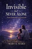 Invisible But Never Alone: From Endurance to Gratitude
